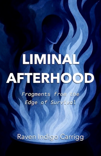 Cover of Liminal Afterhood: Fragments from the Edge of Survival by Raven Indigo Carrigg